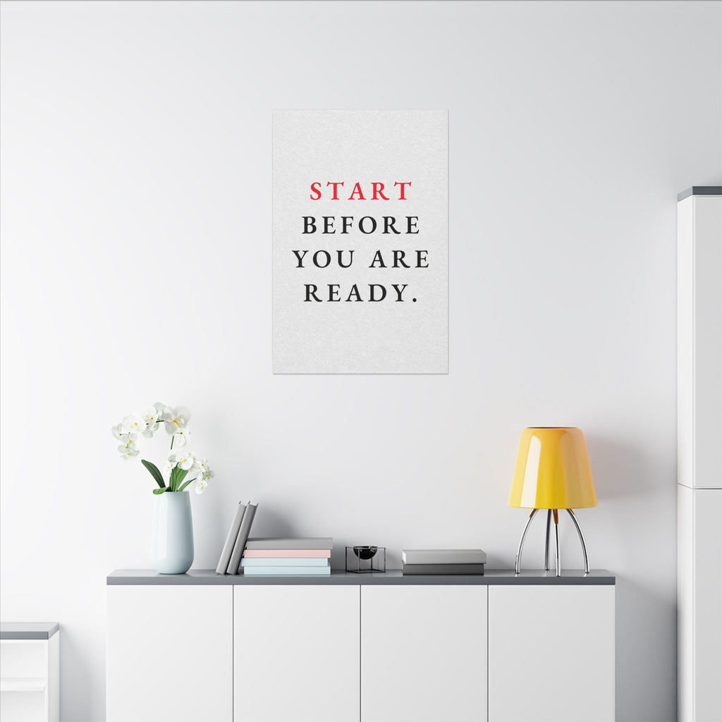 Start Before You Are Ready - Inspirational Quotes Wall Art For Office | Canvas